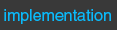implementation